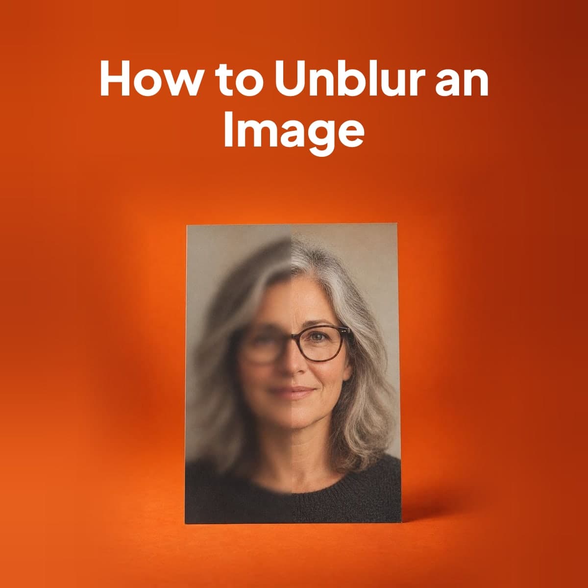 How to Unblur an Image (And Why Your Photos End Up Blurry)